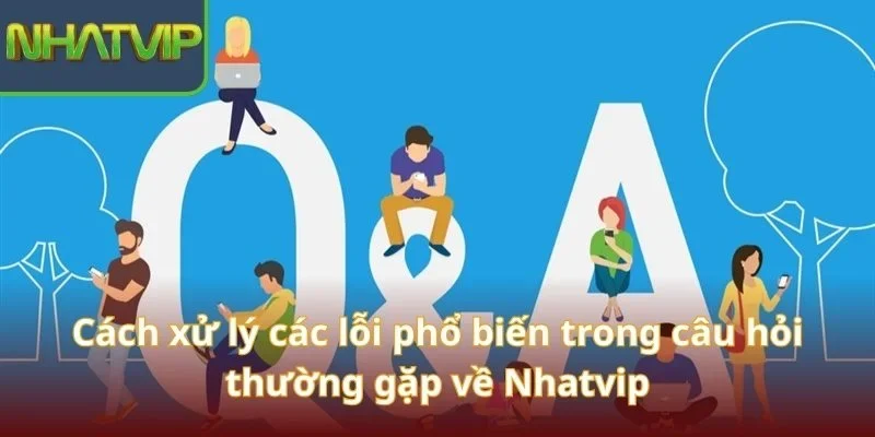 cach-xu-ly-cac-loi-pho-bien-trong-cau-hoi-thuong-gap-ve-nhatvip