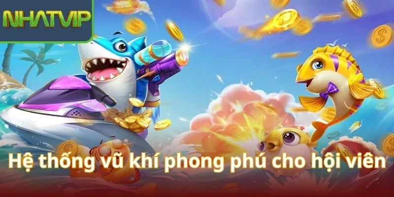 he-thong-vu-khi-phong-phu-cho-hoi-vien