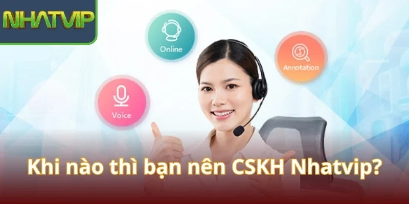 khi-nao-thi-ban-nen-cskh-nhatvip