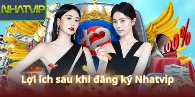 loi-ich-sau-khi-dang-ky-nhatvip