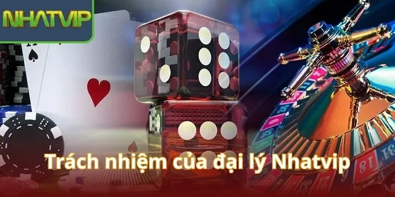 trach-nhiem-cua-dai-ly-nhatvip